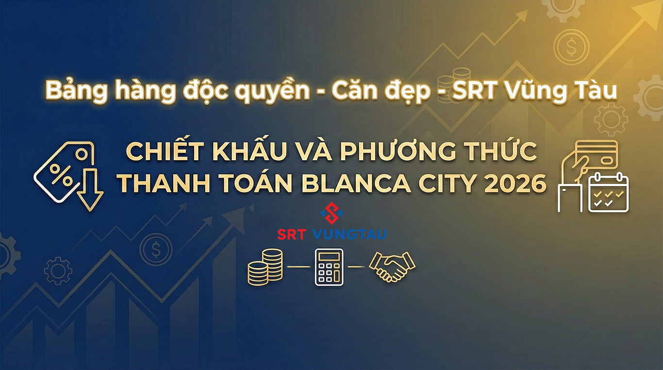 Chiết Khấu Blanca City Mới Nhất 2026 SRT Vũng Tàu