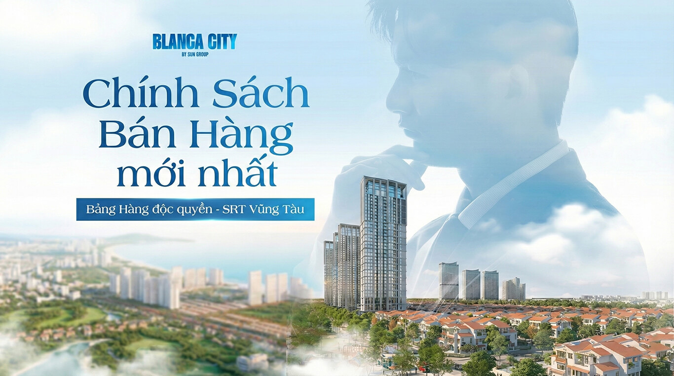 Chính sách bán hàng Blanca city bí quyết đầu tư thông minh - SRT Vũng Tàu