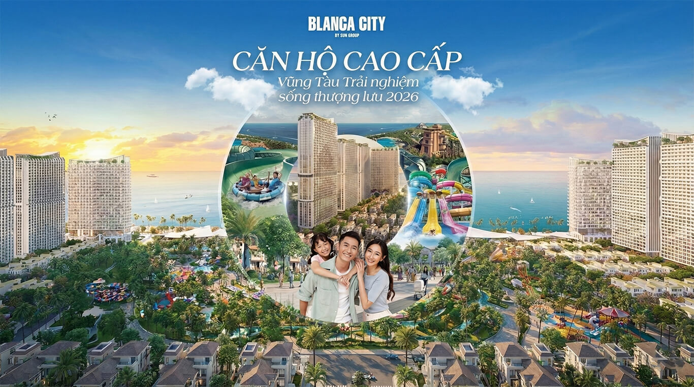 Căn hộ cao cấp Vũng Tàu Trải nghiệm sống thượng lưu 2026 Blanca City Vũng Tàu