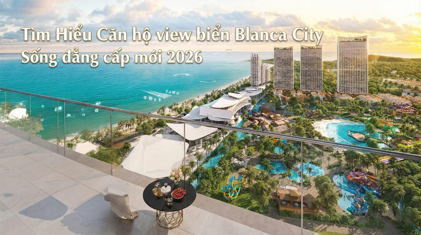 Chính Sách Bán Hàng Blanca City Tháng 02/2026: Công Bố Chính Sách Thấp Tầng & Deadline “Vàng” 25/02