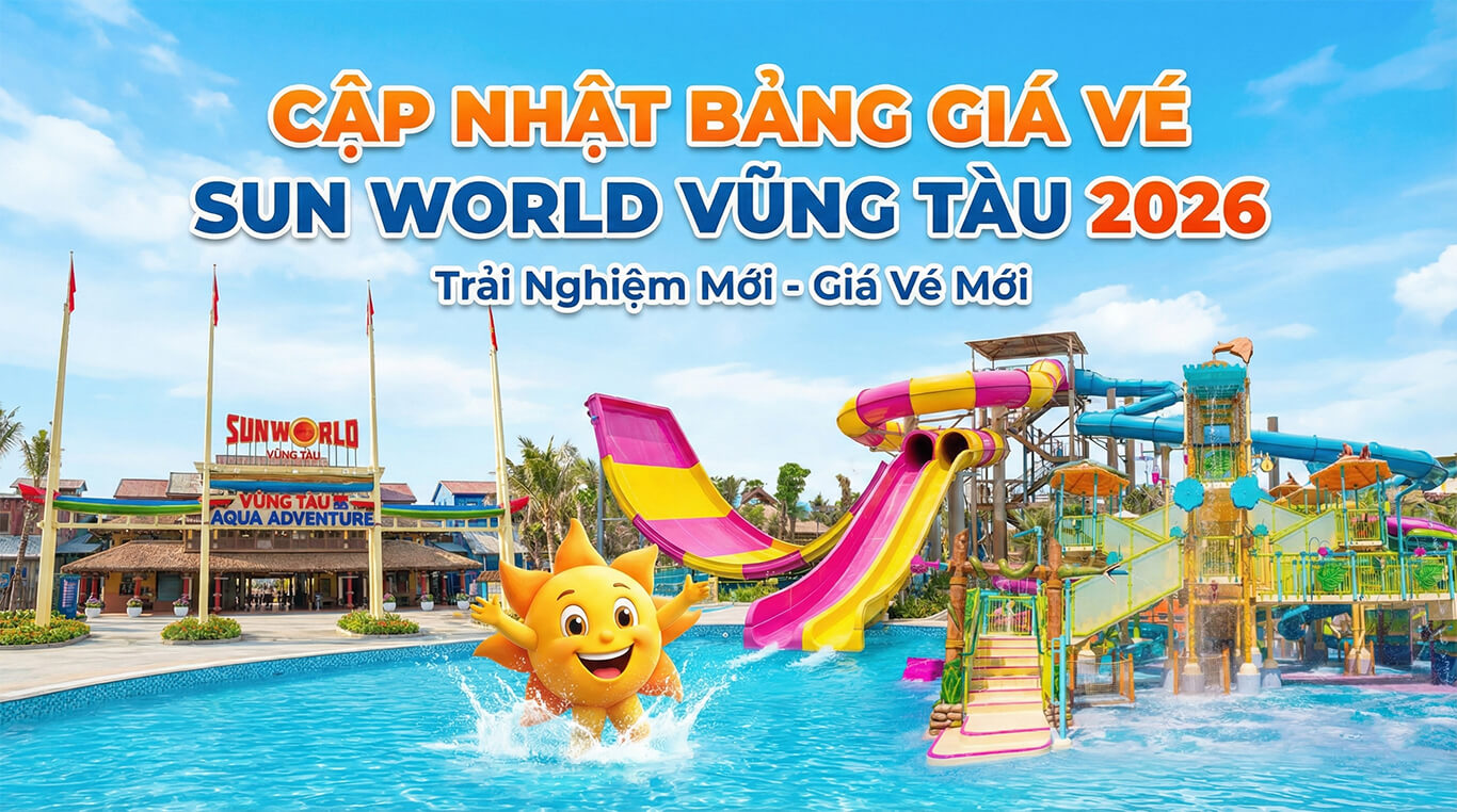 CẬP NHẬT BẢNG GIÁ VÉ SUN WORLD VŨNG TÀU 2026:
