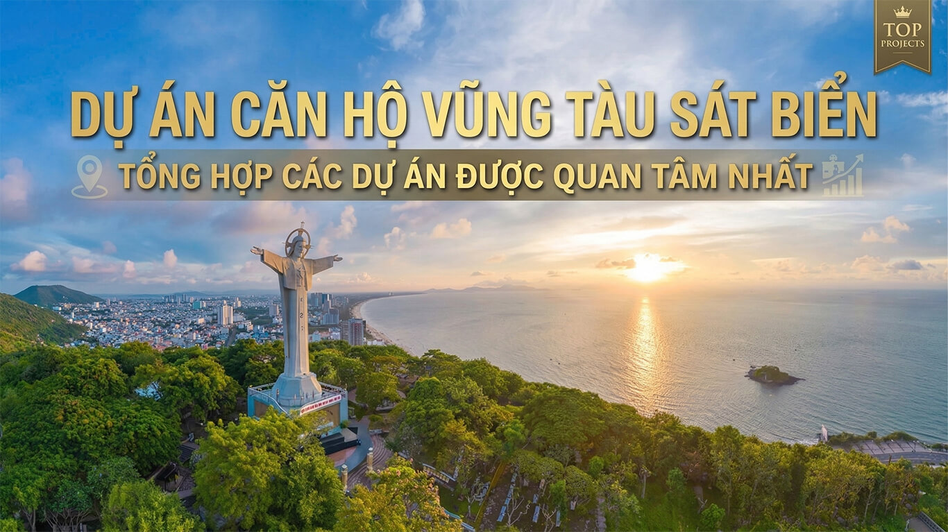 Tổng Hợp Các Dự Án Căn Hộ Vũng Tàu Sát Biển Quan Tâm Nhất 2026