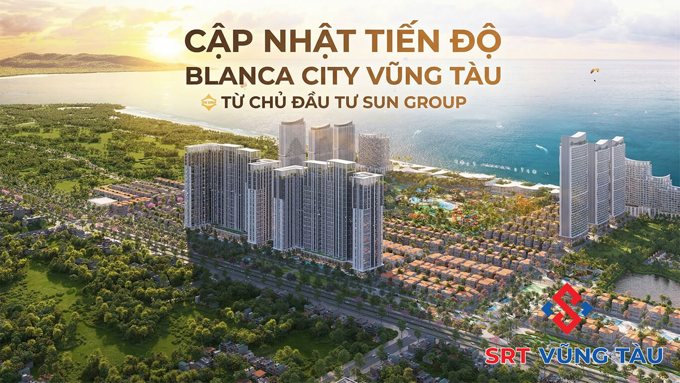 Cập Nhật Tiến Độ Blanca City Vũng Tàu