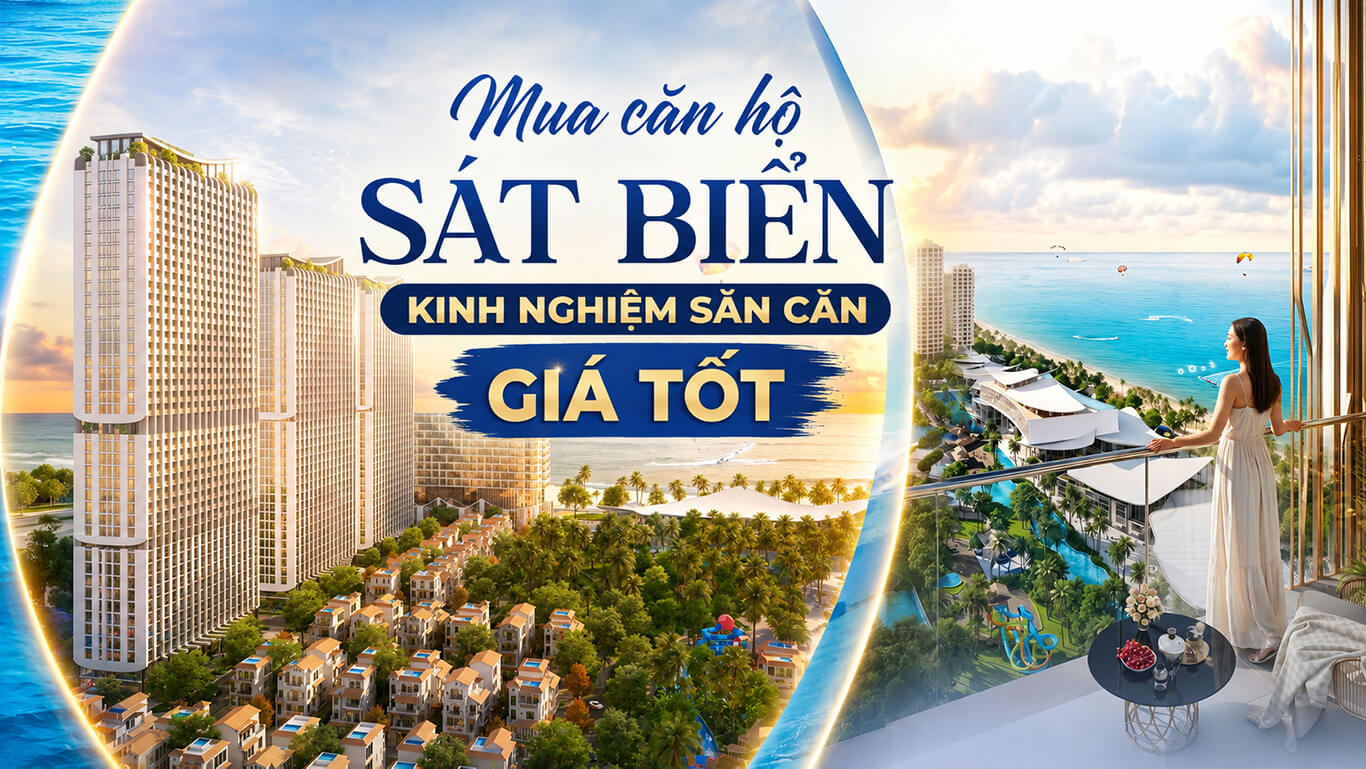 Mua căn hộ sát biển kinh nghiệm săn căn giá tốt