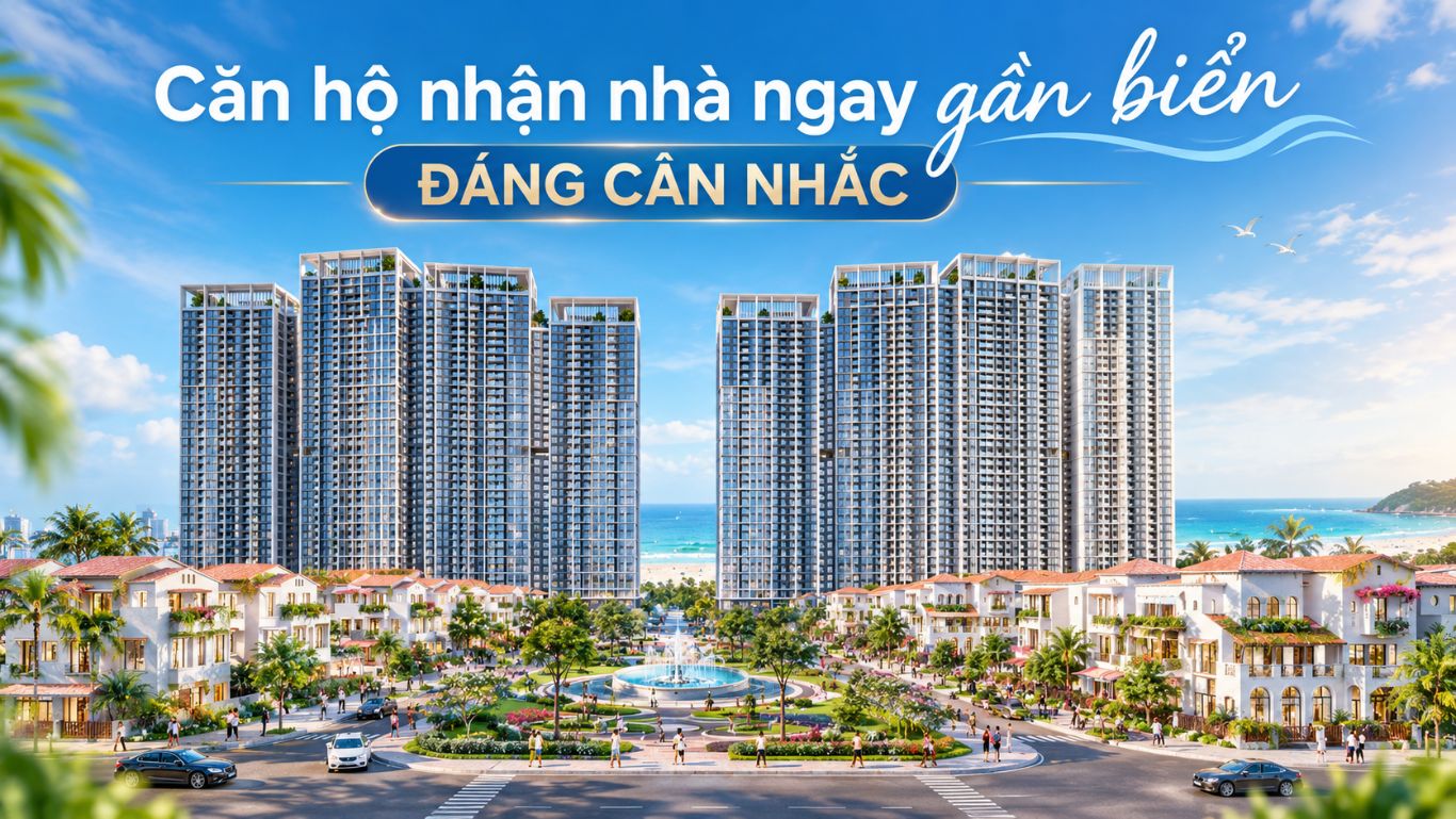 Căn hộ nhận nhà ngay gần biển đáng cân nhắc